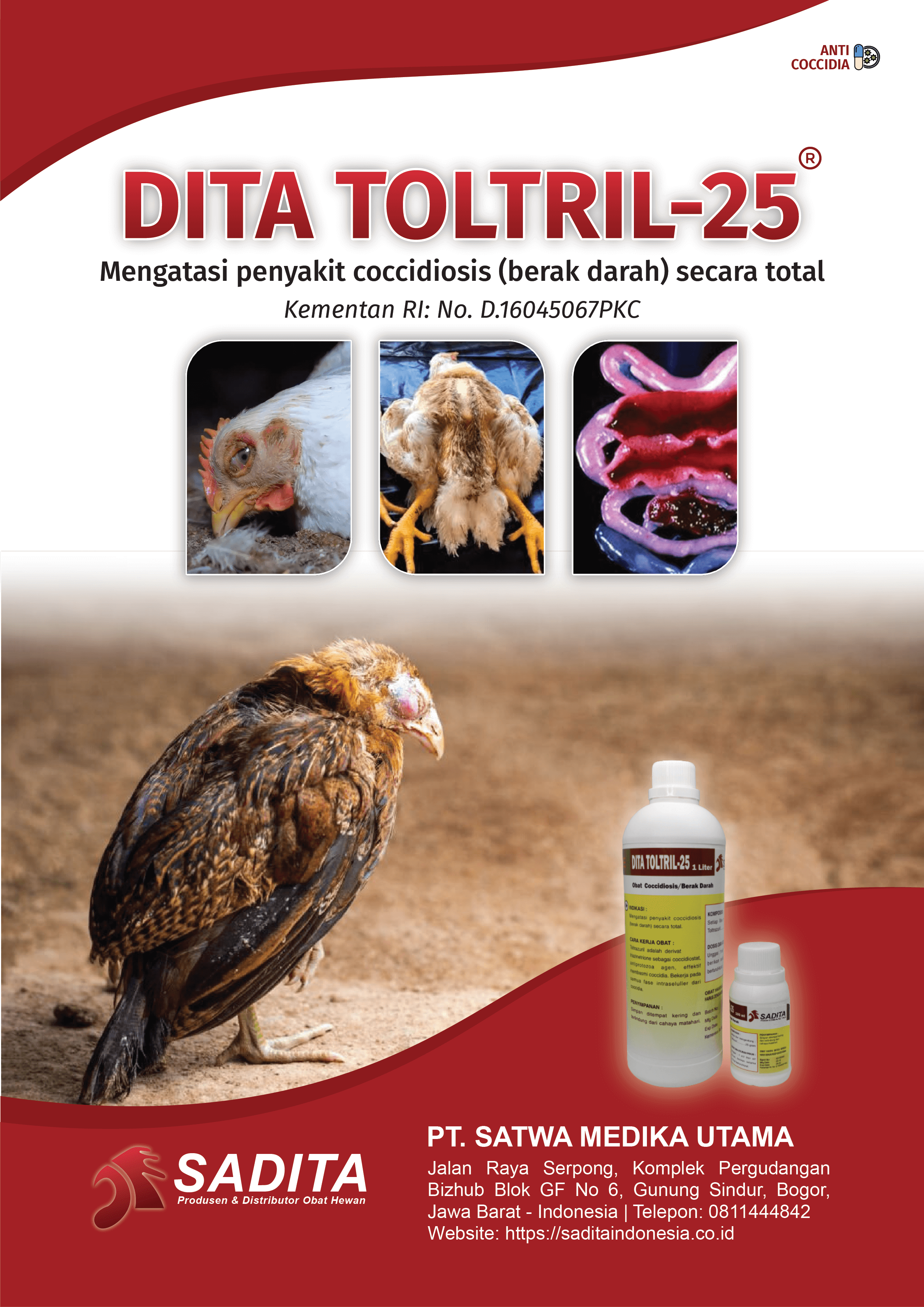 DITA TOLTRIL-25®
Mengatasi penyakit coccidiosis (berak darah) secara total
Kementan RI: No. D.16045067PKC

PT. SATWA MEDIKA UTAMA
SADITA 
Produsen & Distributor Obat Hewan

Jalan Raya Serpong, Komplek Pergudangan 
Bizhub Blok GF No 6, Gunung Sindur, Bogor, 
Jawa Barat - Indonesia | Telepon: 0811444842
Website: https://saditaindonesia.co.id