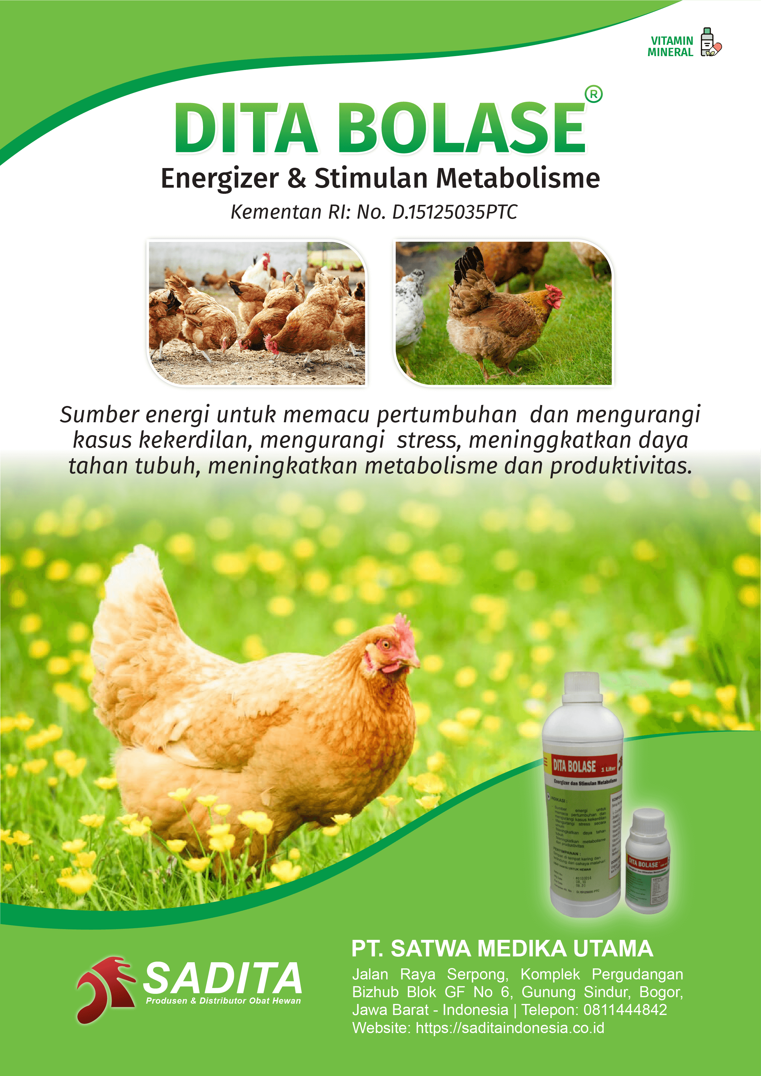 DITA BOLASE® 
Energizer & Stimulan Metabolisme
Kementan RI: No. D.15125035PTC

Sumber energi untuk memacu pertumbuhan dan mengurangi 
kasus kekerdilan, mengurangi stress, meninggkatkan daya 
tahan tubuh, meningkatkan metabolisme dan produktivitas.

PT. SATWA MEDIKA UTAMA
SADITA
Produsen dan distributor Obat Hewan

Jalan Raya Serpong, Komplek Pergudangan Bizhub Blok GF No 6, Gunung Sindur, Bogor, Jawa Barat - Indonesia | Telepon: 0811444842 Website: https://saditaindonesia.co.id